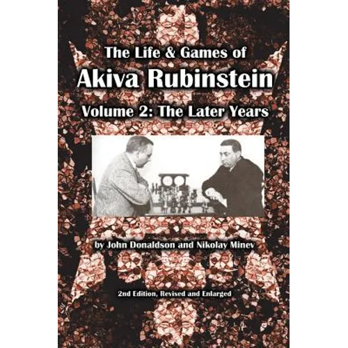 The Life & Games of Akiva Rubinstein, Volume 2: The Later Years - Paperback