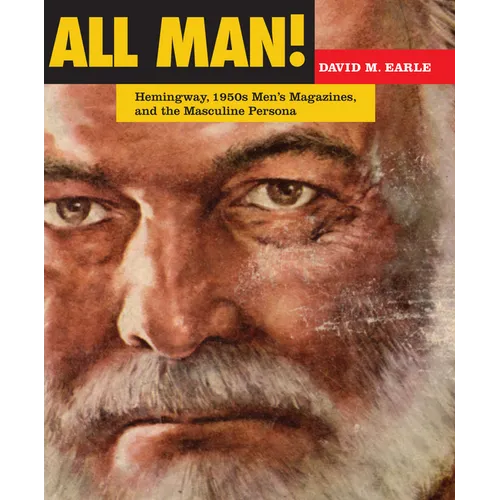 All Man!: Hemingway, 1950s Men's Magazines, and the Masculine Persona - Hardcover