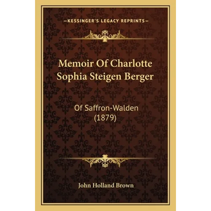 Memoir Of Charlotte Sophia Steigen Berger: Of Saffron-Walden (1879) - Paperback
