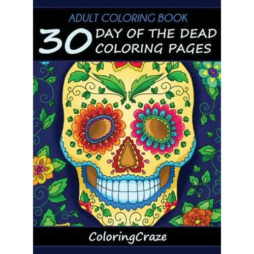 Adult Coloring Book: 30 Day Of The Dead Coloring Pages, Día De Los Muertos - Hardcover