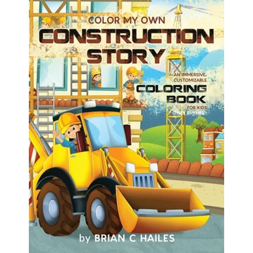 Color My Own Construction Story: An Immersive, Customizable Coloring Book for Kids (That Rhymes!) - Paperback