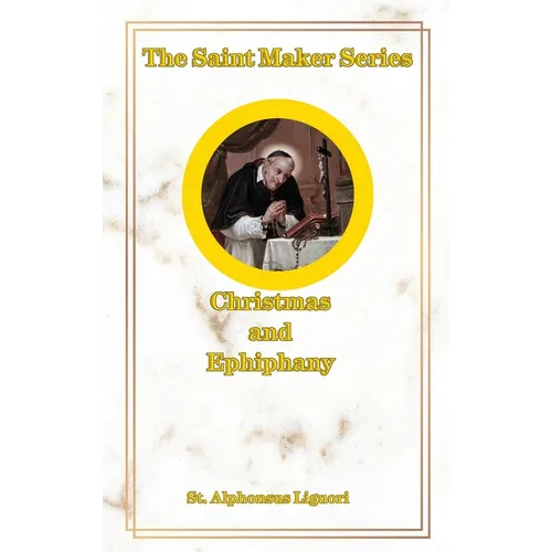 The Saint Maker Series: Daily Christmas & Ephiphany Meditations from the Works of St. Alphonsus - Hardcover