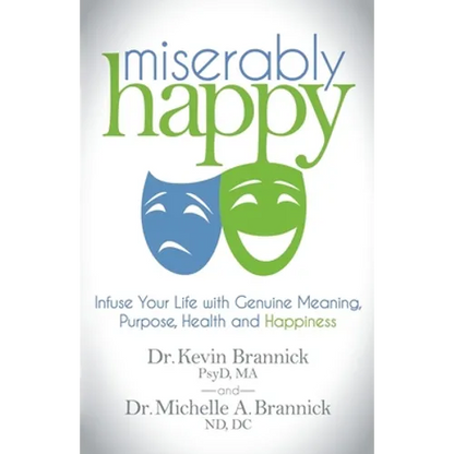 Miserably Happy: Infuse Your Life with Genuine Meaning, Purpose, Health, and Happiness - Paperback