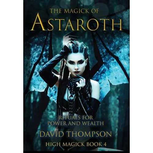 The Magick of Astaroth: Rituals for Power and Wealth - Hardcover
