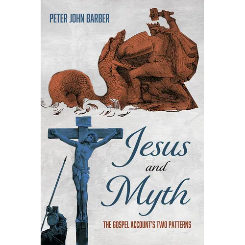 Jesus and Myth: The Gospel Account's Two Patterns - Hardcover