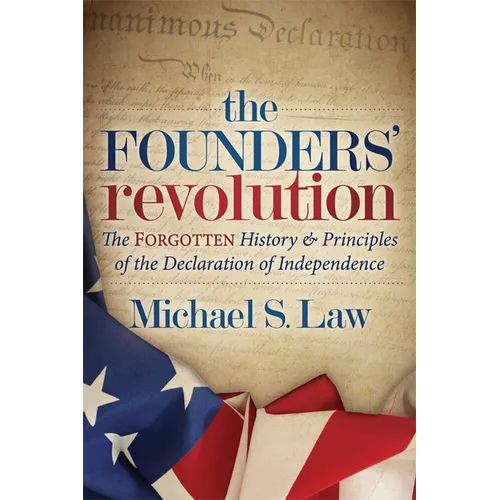 The Founders' Revolution: The Forgotten History and Principles of the Declaration of Independence - Paperback