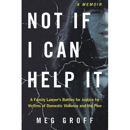 Not If I Can Help It: A Family Lawyer's Battles for Justice for Victims of Domestic Violence and the Poor - Paperback