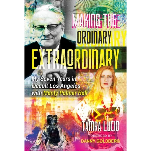 Making the Ordinary Extraordinary: My Seven Years in Occult Los Angeles with Manly Palmer Hall - Paperback