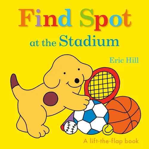 Find Spot at the Stadium: A Lift-The-Flap Book - Board Book