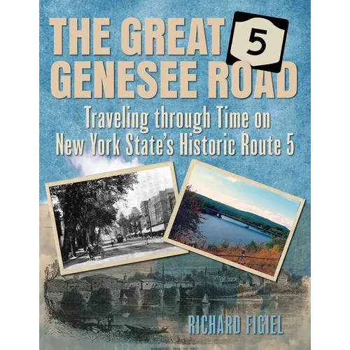 Great Genesee Road: Traveling Through Time on New York State's Historic Route 5 - Paperback