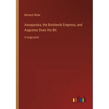 Annajanska, the Bolshevik Empress; and Augustus Does His Bit: in large print - Paperback