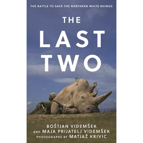 The Last Two: The Battle to Save the Northern White Rhinos - Hardcover