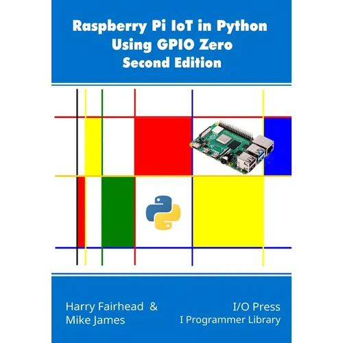 Raspberry Pi IoT In Python Using GPIO Zero, 2nd Edition - Paperback