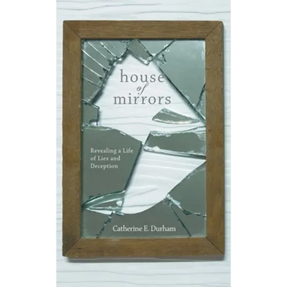 House of Mirrors: Revealing a Life of Lies and Deception - Hardcover