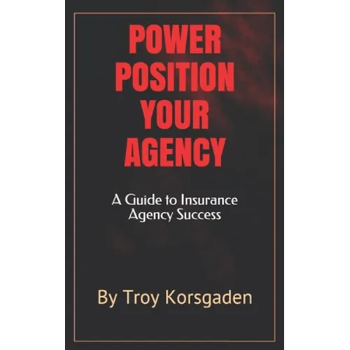 Power Position Your Agency: A Guide to Insurance Agency Success - Paperback