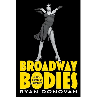 Broadway Bodies: A Critical History of Conformity - Paperback