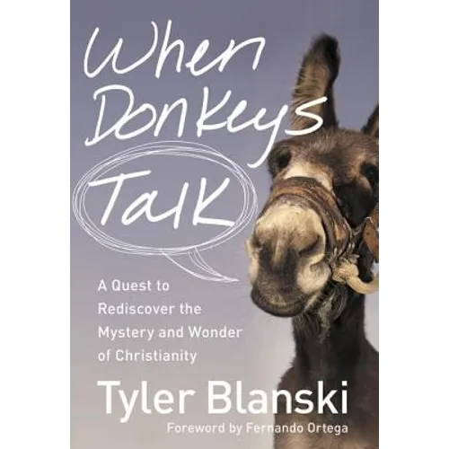 The When Donkeys Talk: A Quest to Rediscover the Mystery and Wonder of Christianity - Paperback