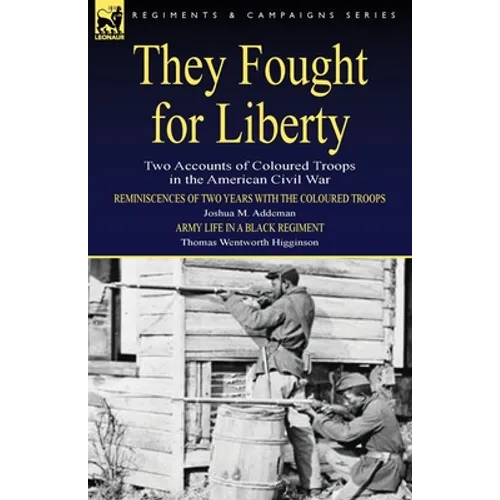 They Fought for Liberty: Two Accounts of Coloured Troops in the American Civil War - Paperback