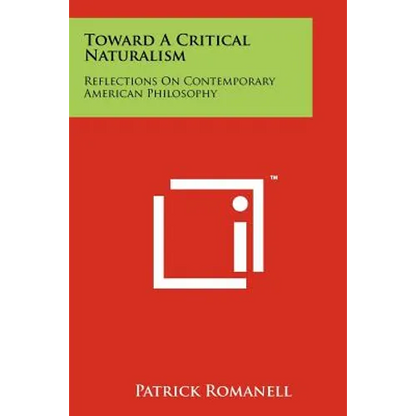 Toward a Critical Naturalism: Reflections on Contemporary American Philosophy - Paperback