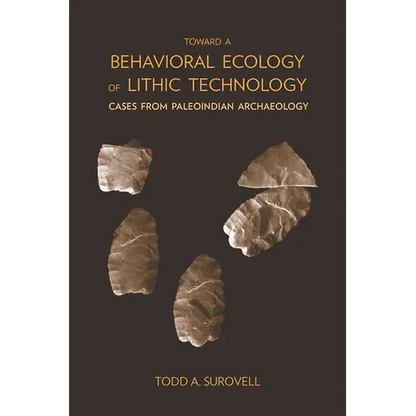Toward a Behavioral Ecology of Lithic Technology: Cases from Paleoindian Archaeology - Paperback