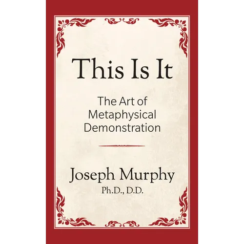 This Is It!: The Art of Metaphysical Demonstration: The Art of Metaphysical Demonstration - Paperback