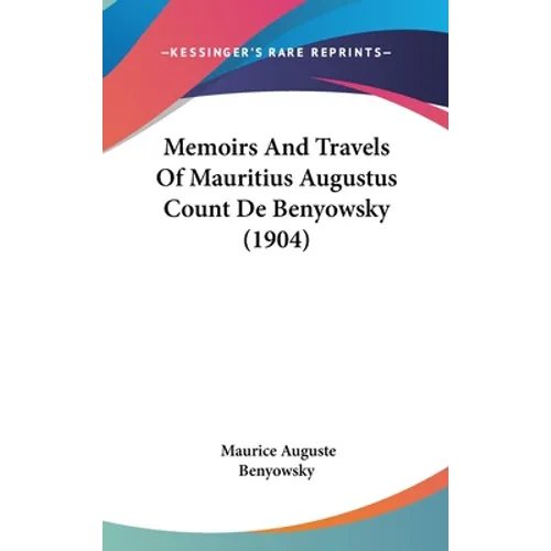 Memoirs And Travels Of Mauritius Augustus Count De Benyowsky (1904) - Hardcover