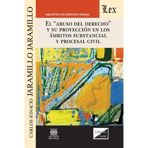 El Abuso del Derecho Y Su Proyección En Los Ámbitos Substancial Y Procesal Civil - Paperback