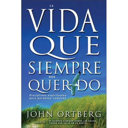 Vida Que Siempre Has Querido: Disciplinas Espirituales Para Personas Comunes - Paperback