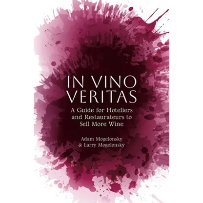 In Vino Veritas: A Guide for Hoteliers and Restaurateurs to Sell More Wine - Paperback