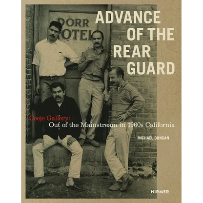 Advance of the Rear Guard: Ceeje Gallery: Out of the Mainstream in 1960s California - Hardcover