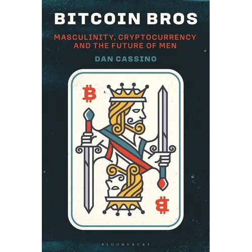 Bitcoin Bros: Masculinity, Cryptocurrency, and the Future of Men - Hardcover
