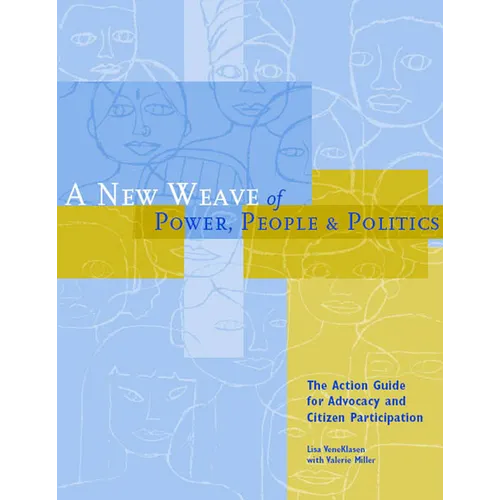 A New Weave of Power, People and Politics: The Action Guide for Advocacy and Citizen Participation - Paperback