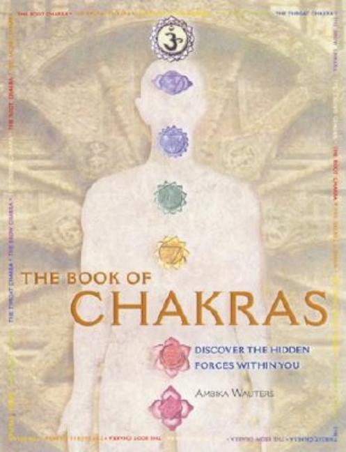 The Book of Chakras: Discover the Hidden Forces Within You - Paperback