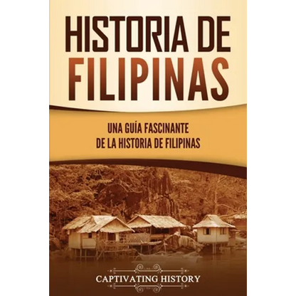 Historia de Filipinas: Una guía fascinante de la historia de Filipinas - Paperback