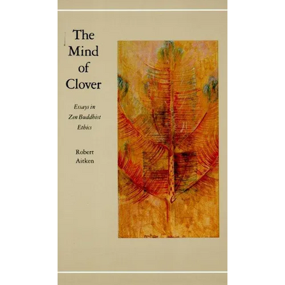 The Mind of Clover: Essays in Zen Buddhist Ethics - Paperback