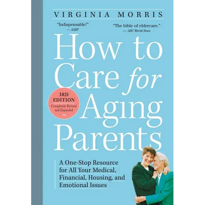 How to Care for Aging Parents: A One-Stop Resource for All Your Medical, Financial, Housing, and Emotional Issues - Paperback