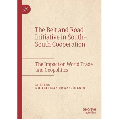 The Belt and Road Initiative in South-South Cooperation: The Impact on World Trade and Geopolitics - Paperback