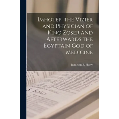 Imhotep, the Vizier and Physician of King Zoser and Afterwards the Egyptain God of Medicine - Paperback