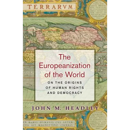 The Europeanization of the World: On the Origins of Human Rights and Democracy - Paperback