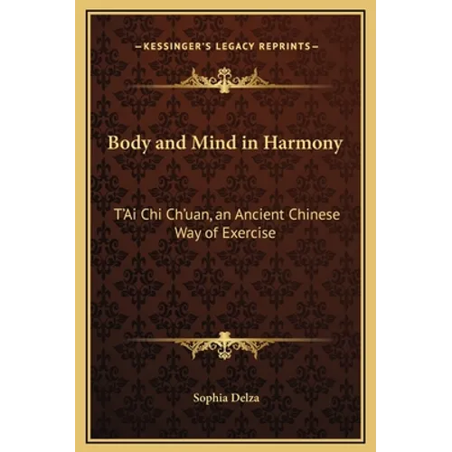 Body and Mind in Harmony: T'Ai Chi Ch'uan, an Ancient Chinese Way of Exercise - Hardcover