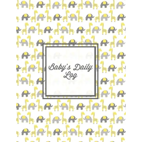Baby's Daily Log: Baby Tracker Book, Schedules, Track Sleep, Diaper & Feedings, Health Logbook, Shower Gift, Record Newborn Firsts Journal, For Parent - Paperback