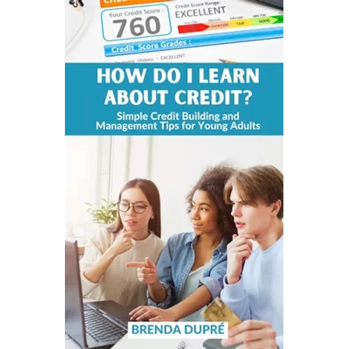 How Do I Learn About Credit?: Simple Credit Building and Management Tips for Young Adults - Paperback