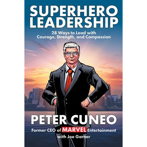 Superhero Leadership: 28 Ways to Lead with Courage, Strength, and Compassion - Hardcover