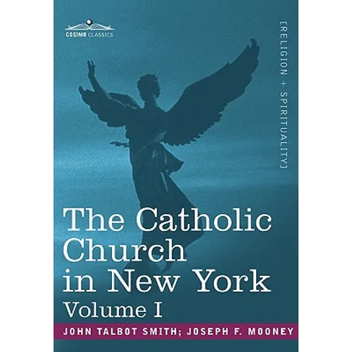 The Catholic Church in New York: A History of the New York Diocese from Its Establishment in 1808 to the Present Time: In 2 Volumes, Vol. I - Paperback