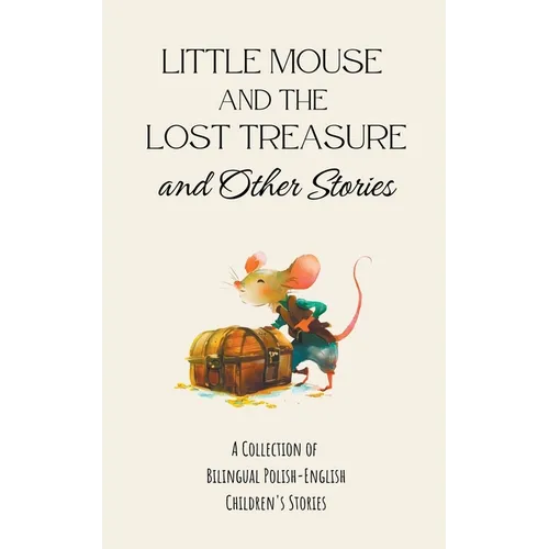 Little Mouse and the Lost Treasure and Other Stories: A Collection of Bilingual Polish-English Children's Stories - Paperback