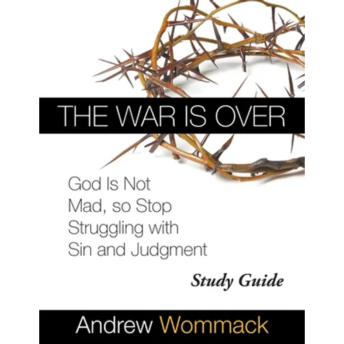 The War Is Over Study Guide: God Is Not Mad, so Stop Struggling with Sin and Judgment - Paperback