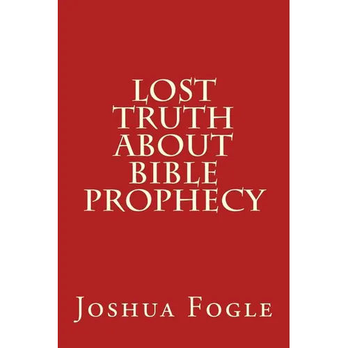 Lost Truth About Bible Prophecy - Paperback