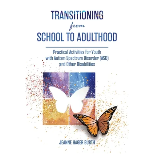 Transitioning from School to Adulthood: Practical Activities for Youth with Autism Spectrum Disorder (ASD) and Other Disabilities - Paperback