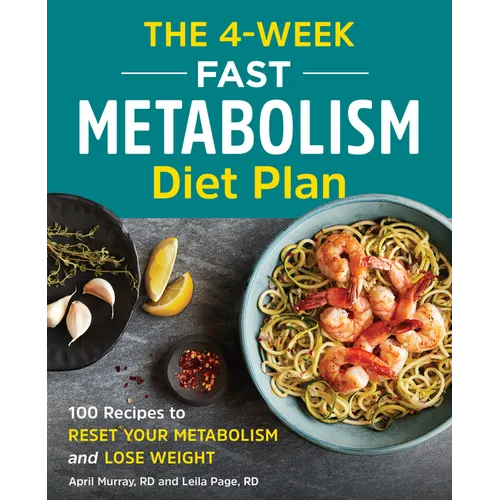 The 4-Week Fast Metabolism Diet Plan: 100 Recipes to Reset Your Metabolism and Lose Weight - Paperback