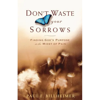 Don't Waste Your Sorrows: Finding God's Purpose in the Midst of Pain - Paperback